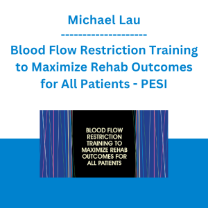 Michael Lau - Blood Flow Restriction Training to Maximize Rehab Outcomes for All Patients - PESI