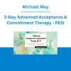 Michael May - 2-Day Advanced Acceptance & Commitment Therapy: Your Essential Guide to Clinical Application & Integration of ACT Across Diagnoses - PESI