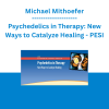 Michael Mithoefer - Psychedelics in Therapy: New Ways to Catalyze Healing - PESI