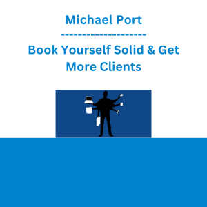 Michael Port - Book Yourself Solid & Get More Clients