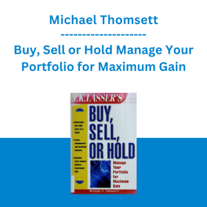 Michael Thomsett - Buy, Sell or Hold Manage Your Portfolio for Maximum Gain