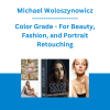 Michael Woloszynowicz - Color Grade - For Beauty, Fashion, and Portrait Retouching
