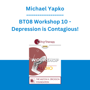 Michael Yapko - BT08 Workshop 10 - Depression is Contagious! The Social Basis for Depression and Five Things Psychotherapy Can Do Better Than Medications