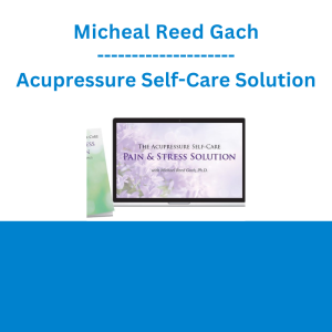 Micheal Reed Gach - Acupressure Self-Care Solution