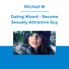 Micheal W - Dating Wizard - Become Sexually Attractive Guy