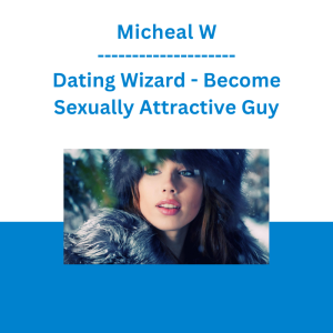 Micheal W - Dating Wizard - Become Sexually Attractive Guy