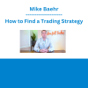 Mike Baehr - How to Find a Trading Strategy