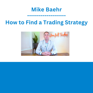 Mike Baehr - How to Find a Trading Strategy