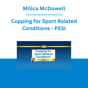 Milica McDowell - Cupping for Sport Related Conditions - PESI