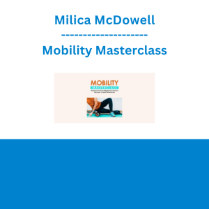 Milica McDowell - Mobility Masterclass: Myofascial Tools to Mitigate Pain, Enhance Recovery, & Spark Performance