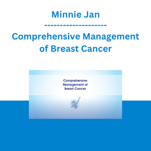 Minnie Jan - Comprehensive Management of Breast Cancer