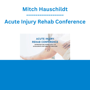 Mitch Hauschildt - Acute Injury Rehab Conference: Intervention Essentials to Accelerate Return to Function