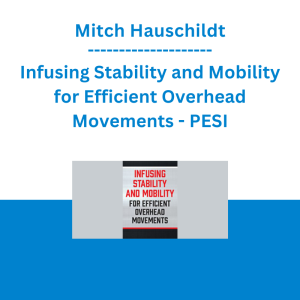 Mitch Hauschildt - Infusing Stability and Mobility for Efficient Overhead Movements - PESI