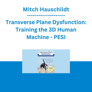 Mitch Hauschildt - Transverse Plane Dysfunction: Training the 3D Human Machine - PESI