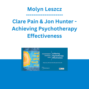 Molyn Leszcz, Clare Pain & Jon Hunter - Achieving Psychotherapy Effectiveness