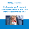 Nancy Johnston - Codependence: Treatment Strategies for Clients Who Lose Themselves in Others - PESI