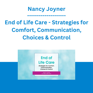 Nancy Joyner - End of Life Care - Strategies for Comfort, Communication, Choices & Control