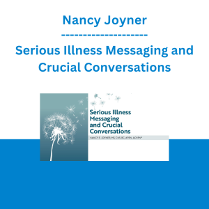Nancy Joyner - Serious Illness Messaging and Crucial Conversations