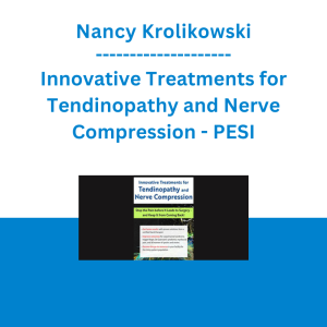 Nancy Krolikowski - Innovative Treatments for Tendinopathy and Nerve Compression: Stop the Pain Before It Leads to Surgery -- and Keep It from Coming Back! - PESI