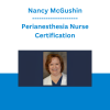 Nancy McGushin - Perianesthesia Nurse Certification