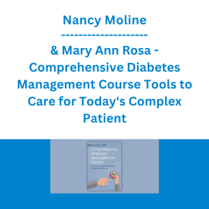 Nancy Moline & Mary Ann Rosa - Comprehensive Diabetes Management Course Tools to Care for Today's Complex Patient