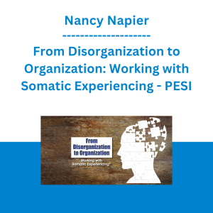 Nancy Napier - From Disorganization to Organization: Working with Somatic Experiencing - PESI