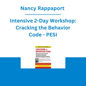 Nancy Rappaport - Intensive 2-Day Workshop: Cracking the Behavior Code: High Impact Trauma-Informed Strategies for Challenging, Oppositional & Aggressive Students - PESI