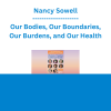 Nancy Sowell - Our Bodies, Our Boundaries, Our Burdens, and Our Health: An IFS Approach to Healing Women's Health