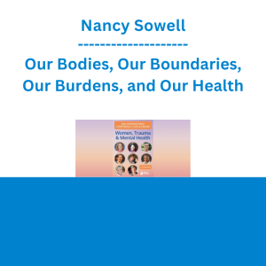 Nancy Sowell - Our Bodies, Our Boundaries, Our Burdens, and Our Health: An IFS Approach to Healing Women's Health