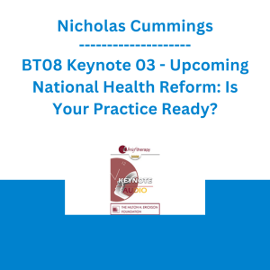 Nicholas Cummings - BT08 Keynote 03 - Upcoming National Health Reform: Is Your Practice Ready?