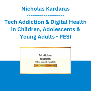 Nicholas Kardaras - Tech Addiction & Digital Health in Children, Adolescents & Young Adults: Level 1 Certification for Clinicians & Educators - PESI