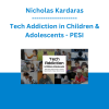 Nicholas Kardaras - Tech Addiction in Children & Adolescents: Brain-Based Interventions to Optimize Digital Health in Today's Screen Culture - PESI