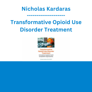 Nicholas Kardaras - Transformative Opioid Use Disorder Treatment: Innovative Inpatient and Outpatient Approaches