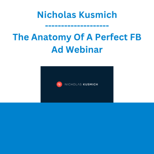 Nicholas Kusmich - The Anatomy Of A Perfect FB Ad Webinar