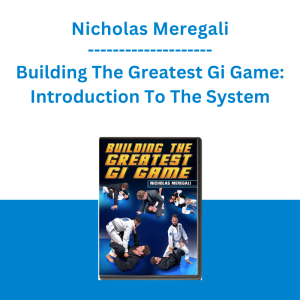 Nicholas Meregali - Building The Greatest Gi Game: Introduction To The System