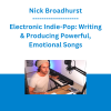 Nick Broadhurst - Electronic Indie-Pop: Writing & Producing Powerful, Emotional Songs