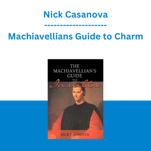 Nick Casanova - Machiavellians Guide to Charm