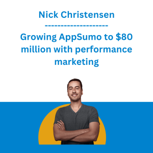 Nick Christensen - Growing AppSumo to $80 million with performance marketing