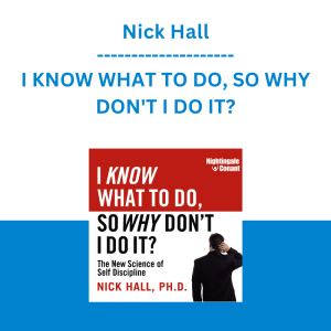 Nick Hall - I KNOW WHAT TO DO, SO WHY DON'T I DO IT?