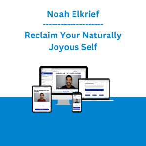 Noah Elkrief - Reclaim Your Naturally Joyous Self