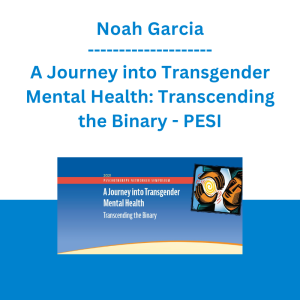 Noah Garcia - A Journey into Transgender Mental Health: Transcending the Binary - PESI