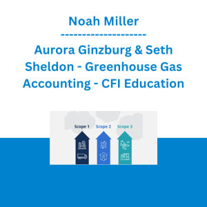 Noah Miller, Aurora Ginzburg & Seth Sheldon - Greenhouse Gas Accounting - CFI Education