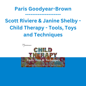 Paris Goodyear-Brown, Scott Riviere & Janine Shelby - Child Therapy - Tools, Toys and Techniques