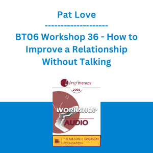 Pat Love - BT06 Workshop 36 - How to Improve a Relationship Without Talking