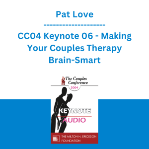 Pat Love - CC04 Keynote 06 - Making Your Couples Therapy Brain-Smart: From Power Struggle to Paradigm Shift