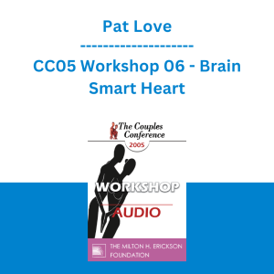 Pat Love - CC05 Workshop 06 - Brain Smart Heart: Using the New Brain Science to Improve Relationships