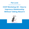 Pat Love - CC07 Workshop 02 - How to Improve a Relationship Without Talking About It
