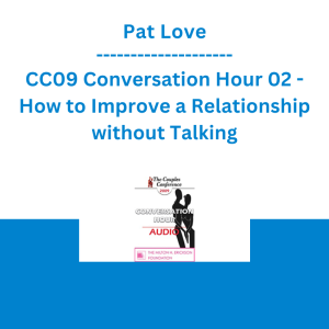 Pat Love - CC09 Conversation Hour 02 - How to Improve a Relationship without Talking