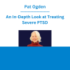 Pat Ogden - An In-Depth Look at Treating Severe PTSD