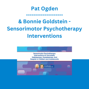 Pat Ogden & Bonnie Goldstein - Sensorimotor Psychotherapy Interventions for Suicidality, Helplessness, Hopelessness, and Despair in Children and Adolescents